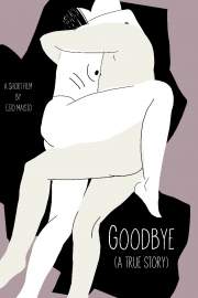 GOODBYE (A TRUE STORY)